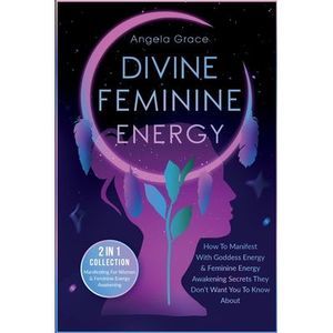 Divine Feminine Energy: How To Manifest With Goddess Energy, & Feminine Energy A